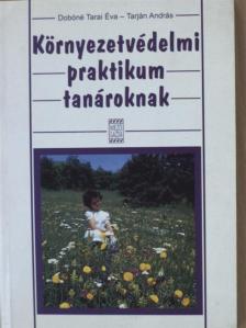 Dobóné Tarai Éva - Környezetvédelmi praktikum tanároknak [antikvár]