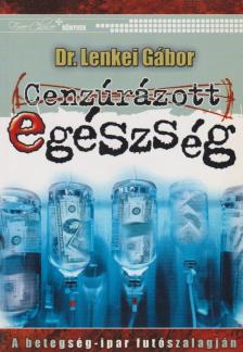 DR. LENKEI GÁBOR - Cenzúrázott egészség [antikvár]