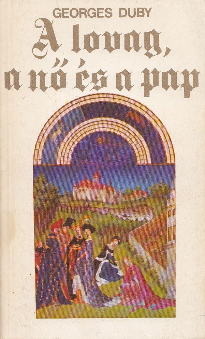 Georges Duby - A lovag, a nő és a pap [antikvár]