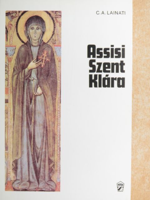 Chiara Augusta Lainati - Assisi Szent Klára [antikvár]