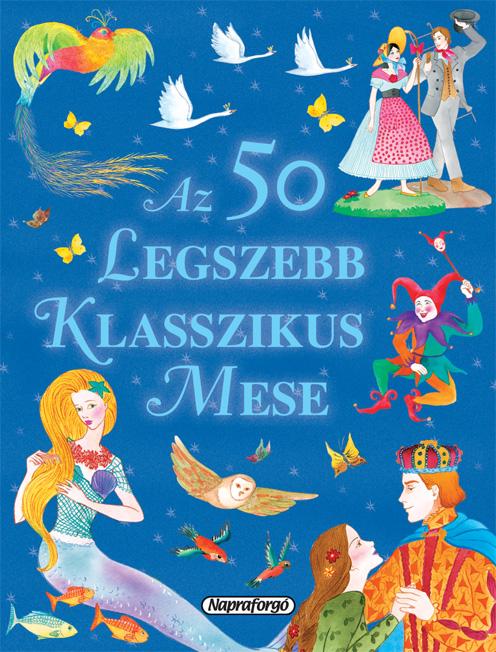 Andersen, Grimm, Perrault - Az 50 legszebb klasszikus mese