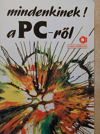 Benkő László - Mindenkinek! a PC-ről [antikvár]