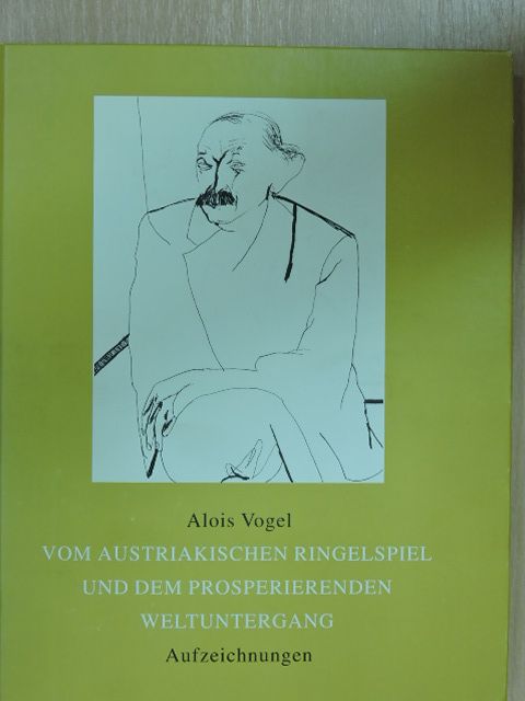 Alois Vogel - Vom Austriakischen Ringelspiel und dem Prosperierenden Weltuntergang [antikvár]