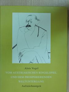 Alois Vogel - Vom Austriakischen Ringelspiel und dem Prosperierenden Weltuntergang [antikvár]
