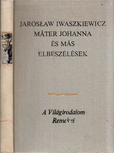 IWASZKIEWICZ, JAROSLAW - Máter Johanna és más elbeszélések [antikvár]