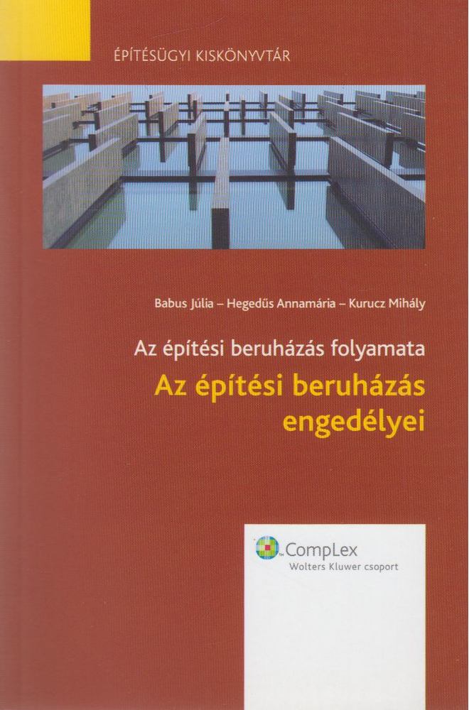 Babus Júlia, Hegedűs Annamária, Kurucz Mihály - Az építési beruházás folyamata - Az építési beruházás engedélyei [antikvár]