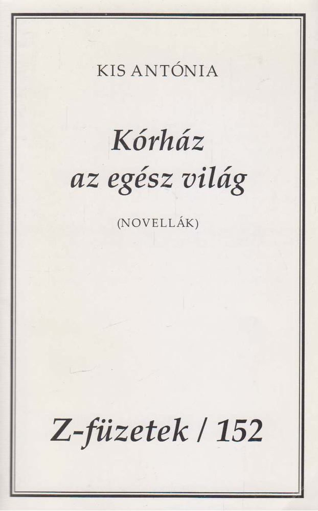 Kis Antónia - Kórház az egész világ [antikvár]