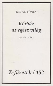 Kis Antónia - Kórház az egész világ [antikvár]