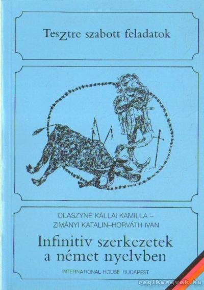 Horváth Iván, Zimányi Katalin, Olaszyné Kállai Kamilla - Infinitiv szerkezetek a német nyelvben [antikvár]