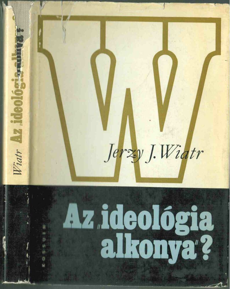 Jerzy J. Wiatr - Az "ideológia alkonya"? [antikvár]