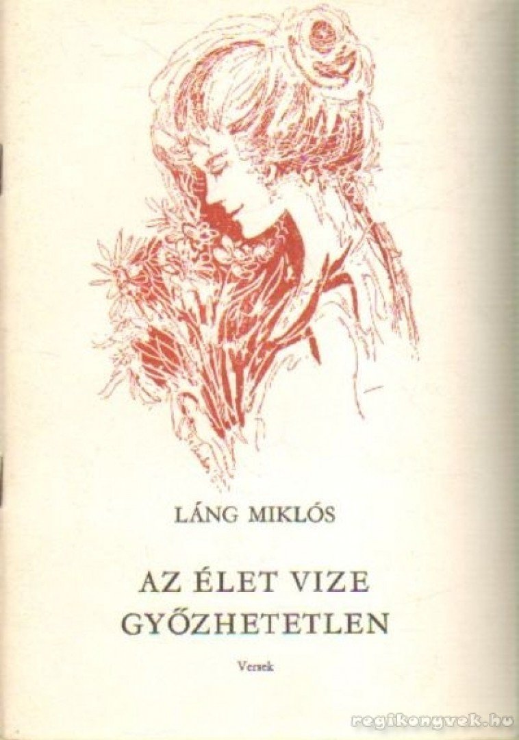 Láng Miklós - Az élet vize győzhetetlen [antikvár]