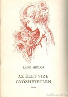 Láng Miklós - Az élet vize győzhetetlen [antikvár]