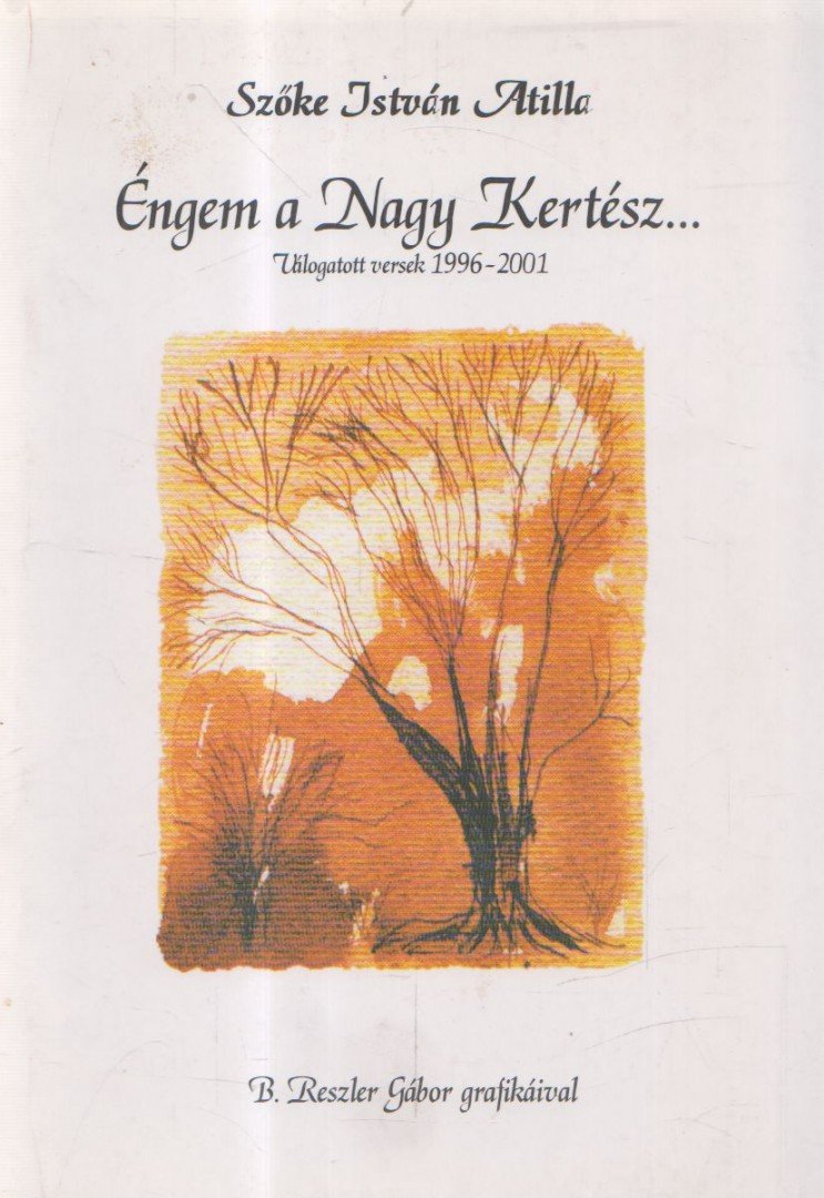 Szőke István Atilla - Éngem a Nagy Kertész... [antikvár]