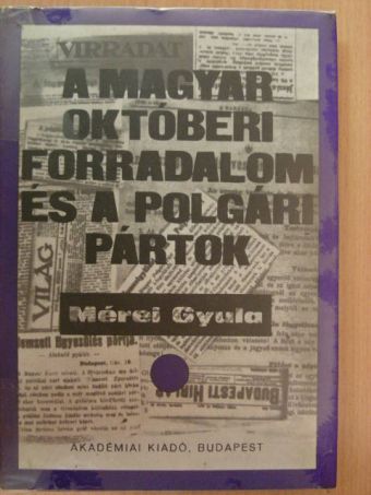 Mérei Gyula - A magyar októberi forradalom és a polgári pártok [antikvár]