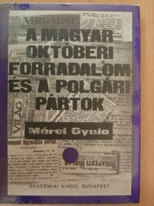 Mérei Gyula - A magyar októberi forradalom és a polgári pártok [antikvár]