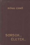 Rónai Ernő - Sorsok... Életek... [antikvár]