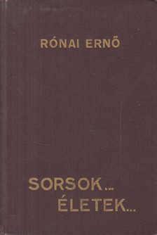 Rónai Ernő - Sorsok... Életek... [antikvár]