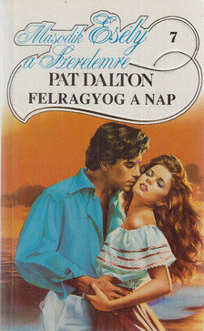 Dalton, Pat - Felragyog a nap [antikvár]