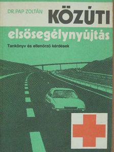 Dr. Pap Zoltán - Közúti elsősegélynyújtás [antikvár]