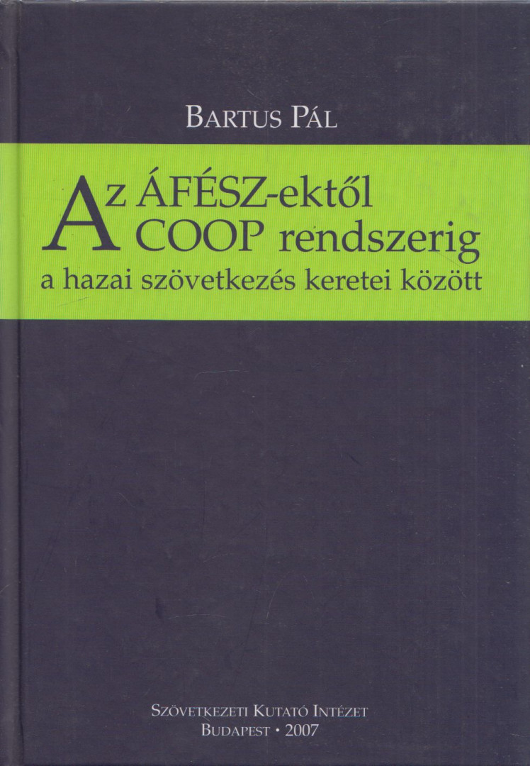 Bartus Pál - Az ÁFÉSZ-ektől a COOP rendszerig a hazai szövetkezés kereti között (dedikált) [antikvár]