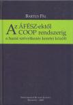 Bartus Pál - Az ÁFÉSZ-ektől a COOP rendszerig a hazai szövetkezés kereti között (dedikált) [antikvár]