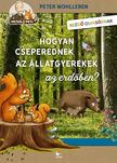 Peter Wohlleben - Hogyan cseperednek az állatgyerekek az erdőben?
