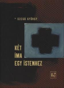 Dr. Szegő György - Két ima egy istenhez [antikvár]