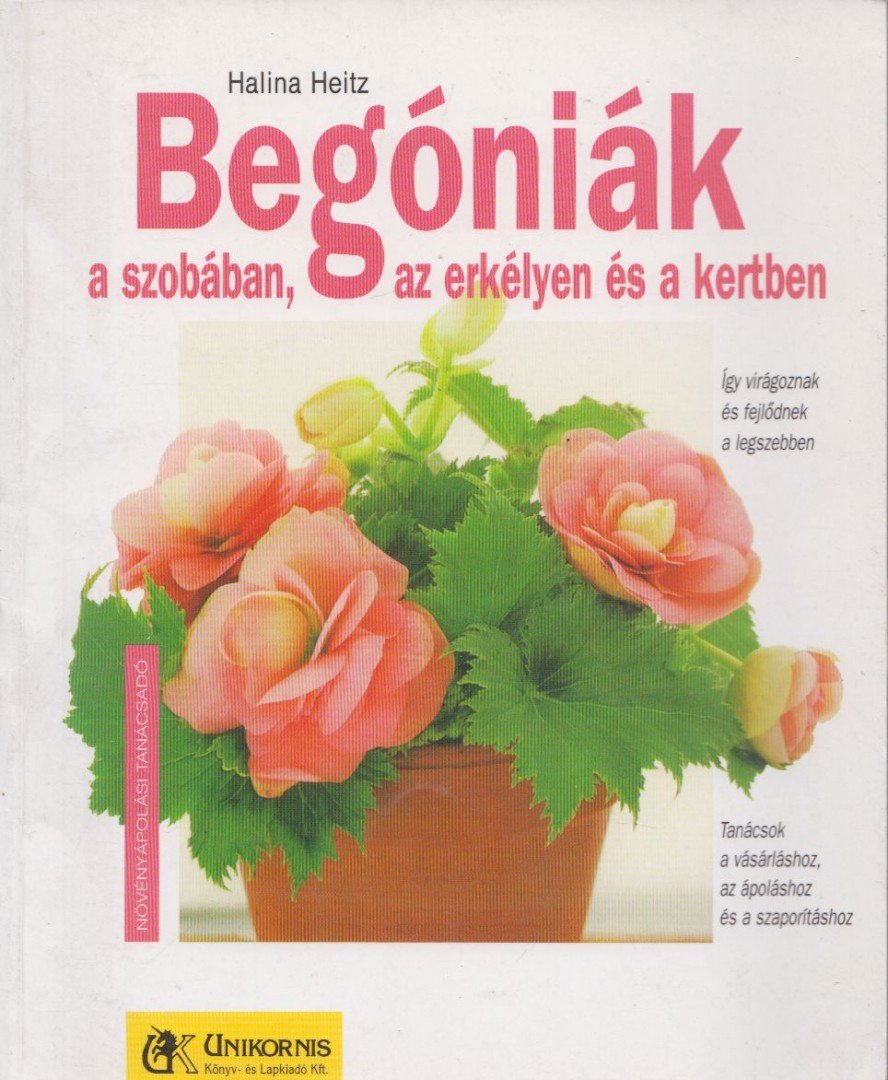 Halina Heitz - Begóniák a szobában, az erkélyen és a kertben [antikvár]