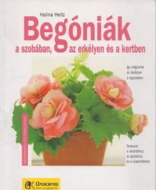 Halina Heitz - Begóniák a szobában, az erkélyen és a kertben [antikvár]