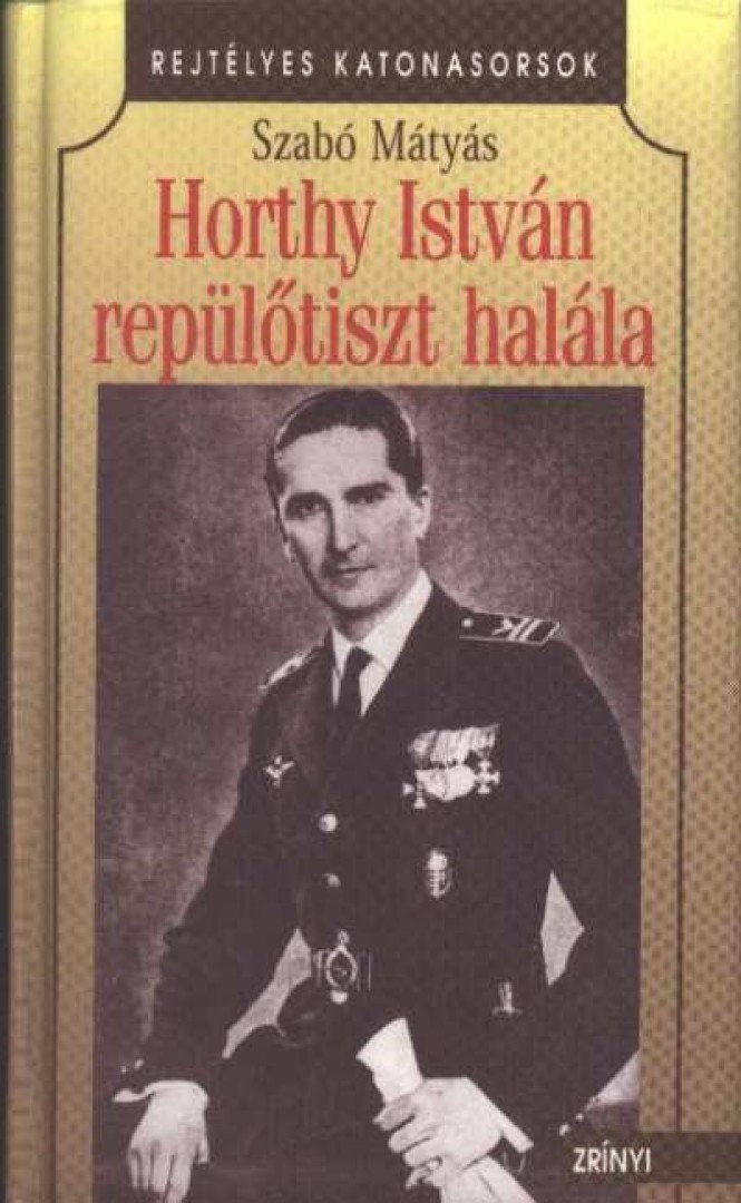 Szabó Mátyás - Horthy István repülőtiszt halála [antikvár]