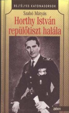 Szabó Mátyás - Horthy István repülőtiszt halála [antikvár]
