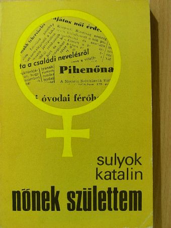 Sulyok Katalin - Nőnek születtem [antikvár]