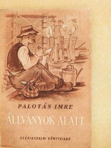 Palotás Imre - Állványok alatt [antikvár]