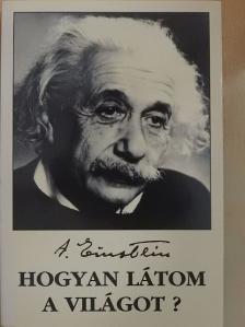 Albert Einstein - Hogyan látom a világot? [antikvár]
