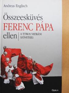 Andreas Englisch - Összeesküvés Ferenc pápa ellen [antikvár]