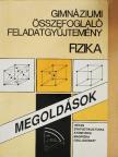 Balogh Vilmos Szilárd - Gimnáziumi összefoglaló feladatgyűjtemény - Fizika - Megoldások [antikvár]