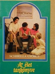 Schirilla György - Az élet tankönyve [antikvár]