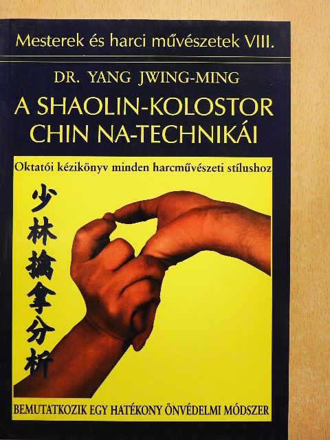 Dr. Yang Jwing-Ming - A Shaolin-kolostor Chin Na-technikái [antikvár]