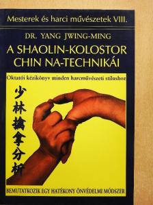 Dr. Yang Jwing-Ming - A Shaolin-kolostor Chin Na-technikái [antikvár]