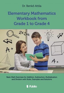 Attila Dr. Benkő - Elementary Mathematics Workbook from Grade 1 to Grade 4 [eKönyv: epub, mobi]
