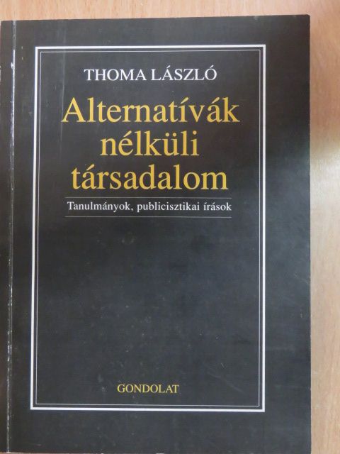 Thoma László - Alternatívák nélküli társadalom [antikvár]