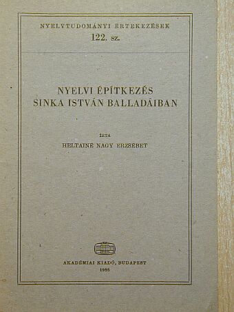Heltainé Nagy Erzsébet - Nyelvi építkezés Sinka István balladáiban [antikvár]