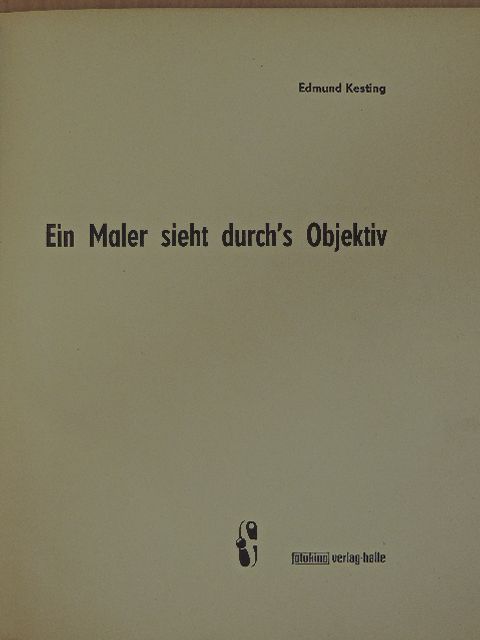 Edmund Kesting - Ein Maler sieht durch's Objektiv [antikvár]