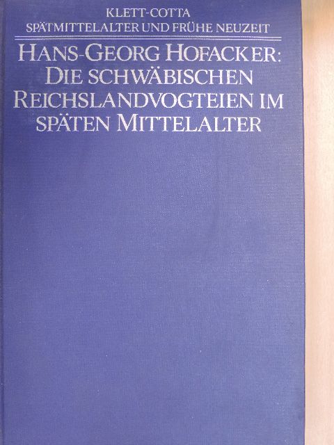 Hans-Georg Hofacker - Die schwäbischen Reichslandvogteien im späten Mittelalter [antikvár]