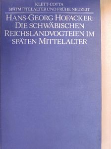 Hans-Georg Hofacker - Die schwäbischen Reichslandvogteien im späten Mittelalter [antikvár]