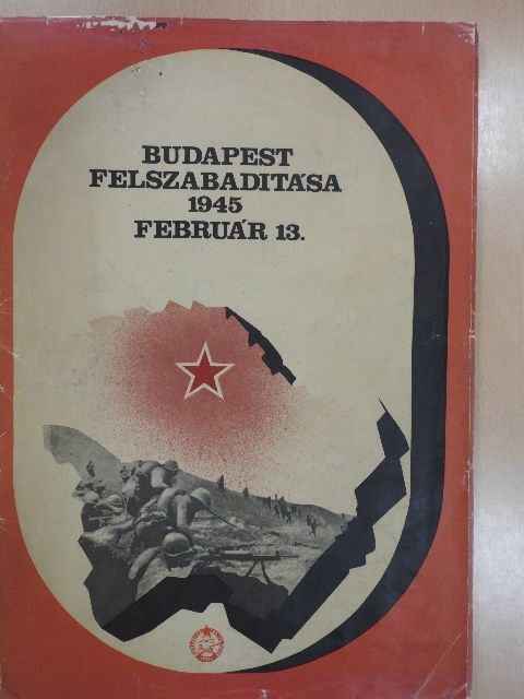 Budapest felszabadítása 1945 február 13. [antikvár]