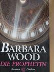 Barbara Wood - Die Prophetin [antikvár]