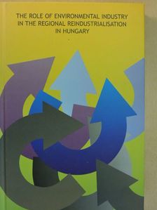Andrea Suvák - The Role of Environmental Industry in the Regional Reindustrialisation in Hungary [antikvár]