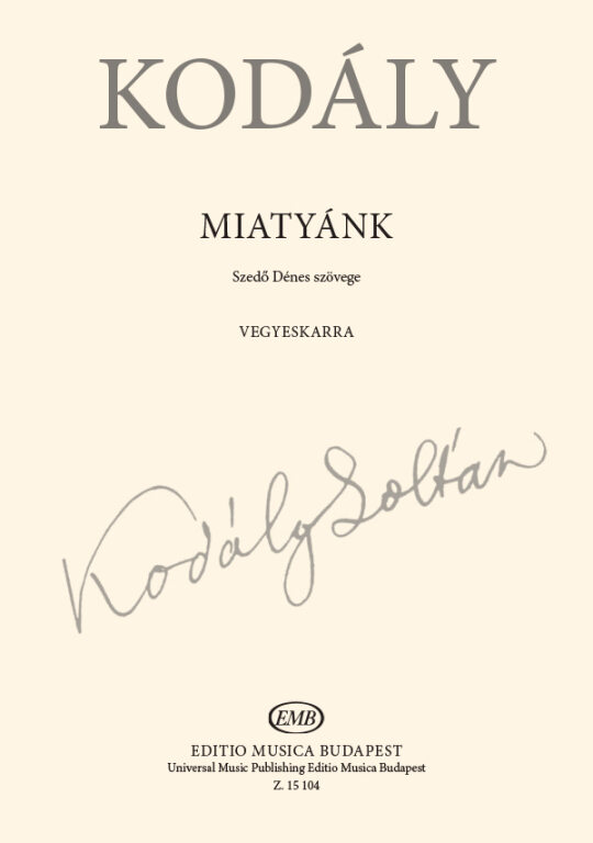 KOD - MIATYÁNK - VEGYESKARRA ( SZEDŐ DÉNES SZÖVEGE)