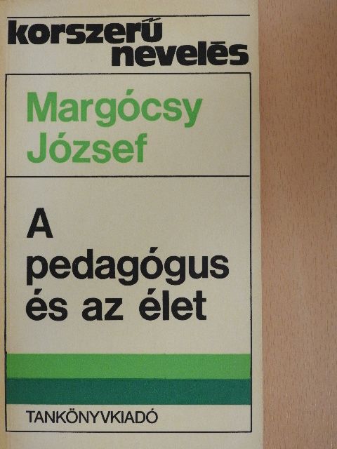 Margócsy József - A pedagógus és az élet [antikvár]